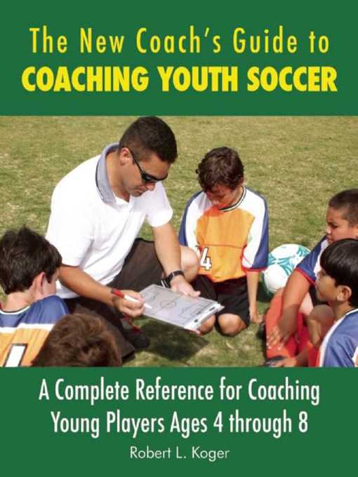 Title details for The New Coach's Guide to Coaching Youth Soccer by Robert L. Koger - Wait list